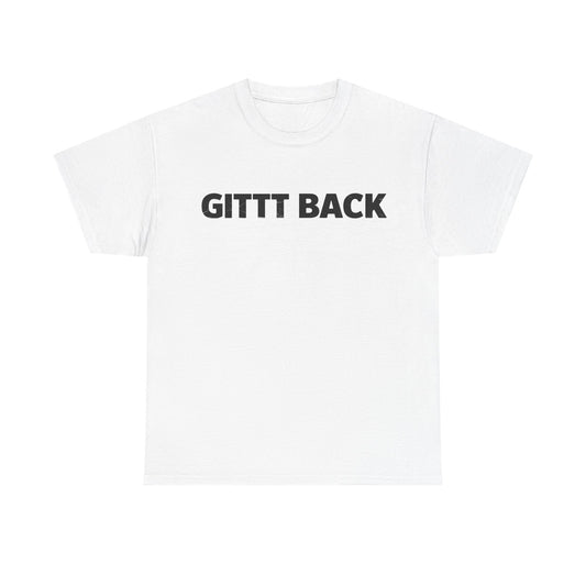 GITT BACK - Unisex Heavy Cotton Tee - Available in All Sizes and Colors