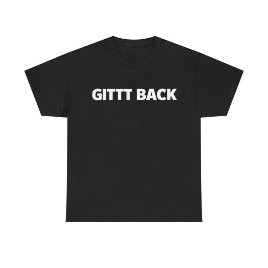 GITT BACK - Unisex Heavy Cotton Tee - Available in All Sizes and Colors
